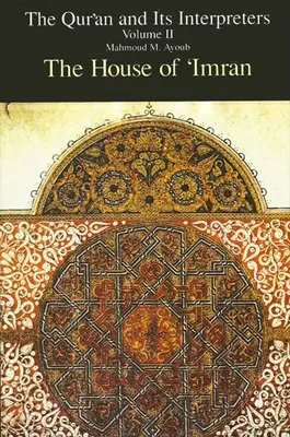 Der Koran und seine Interpreten, Band II: Das Haus des 'Imrān - Qurʾan and Its Interpreters, The, Volume II: The House of 'Imrān