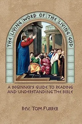 Das lebendige Wort des lebendigen Gottes: Ein Leitfaden für Anfänger zum Lesen und Verstehen der Bibel - The Living Word of the Living God: A Beginner's Guide to Reading and Understanding the Bible