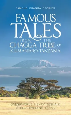 Berühmte Geschichten des Chagga-Stammes aus Kilimanjaro-Tansania: Berühmte Chagga-Geschichten - Famous Tales from the Chagga Tribe of Kilimanjaro-Tanzania: Famous Chagga Stories