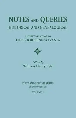 Anmerkungen und Fragen: Historische und genealogische, vor allem in Bezug auf innere Pennsylvania. Erste und zweite Serie, in zwei Bänden. Band - Notes and Queries: Historical and Genealogical, Chiefly Relating to Interior Pennsylvania. First and Second Series, in Two Volumes. Volum