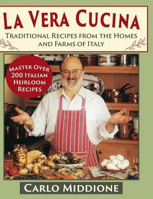 La Vera Cucina: Traditionelle Rezepte aus den Häusern und Bauernhöfen Italiens - La Vera Cucina: Traditional Recipes from the Homes and Farms of Italy