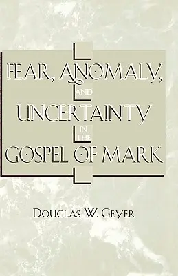 Furcht, Anomalie und Ungewissheit im Markusevangelium - Fear, Anomaly, and Uncertainty in the Gospel of Mark