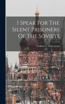 Ich spreche für die schweigenden Gefangenen der Sowjets - I Speak For The Silent Prisoners Of The Soviets