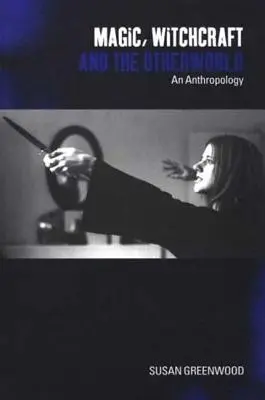 Magie, Hexerei und die Anderswelt: Eine Anthropologie - Magic, Witchcraft and the Otherworld: An Anthropology