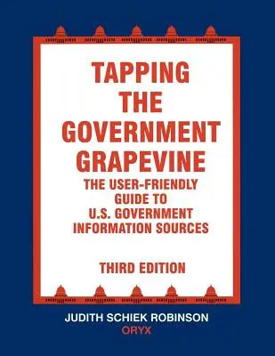 Anzapfen der Grapevine der Regierung: Der benutzerfreundliche Leitfaden für Informationsquellen der US-Regierung - Tapping the Government Grapevine: The User-Friendly Guide to U.S. Government Information Sources