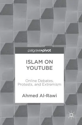 Islam auf Youtube: Online-Debatten, Proteste und Extremismus - Islam on Youtube: Online Debates, Protests, and Extremism