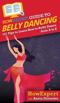 HowExpert Anleitung zum Bauchtanz: 101+ Tipps zum Erlernen des Bauchtanzes von A bis Z - HowExpert Guide to Belly Dancing: 101+ Tips to Learn How to Belly Dance from A to Z