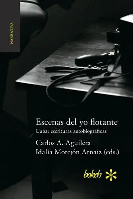 Escenas del yo flotante. Kuba: Autobiografische Aufzeichnungen - Escenas del yo flotante. Cuba: escrituras autobiogrficas