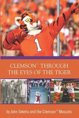 Clemson durch die Augen des Tigers: Die Maskottchen von Clemson - Clemson Through the Eyes of the Tiger: Clemson Mascots