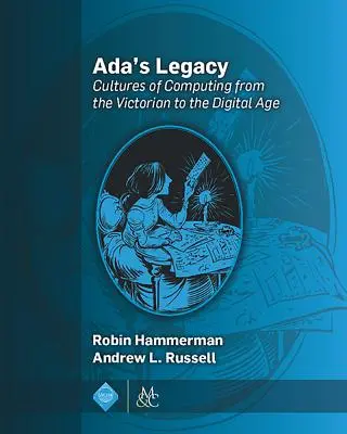 Ada's Vermächtnis: Computerkulturen vom viktorianischen bis zum digitalen Zeitalter - Ada's Legacy: Cultures of Computing from the Victorian to the Digital Age