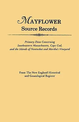 An Mayflower Source Records. aus dem New England Historical and Genealogical Register. Primärdaten über den Südosten von Massachusetts, Cape Cod - An Mayflower Source Records. from the New England Historical and Genealogical Register. Primary Data Concerning Southeastern Masssachusetts, Cape Cod