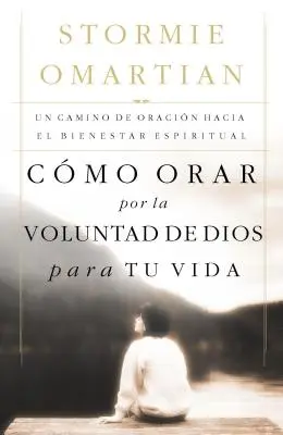 Wie du dich um Gottes Willen für dein Leben einsetzen kannst: Un Camino de Oracin Hacia El Bienestar Espiritual = Gottes Willen für dein Leben beten - Cmo Orar Por La Voluntad de Dios Para Tu Vida: Un Camino de Oracin Hacia El Bienestar Espiritual = Praying God's Will for Your Life