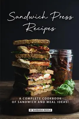 Sandwich-Press-Rezepte: Ein komplettes Kochbuch mit Sandwich- und Essensideen! - Sandwich Press Recipes: A Complete Cookbook of Sandwich and Meal Ideas!