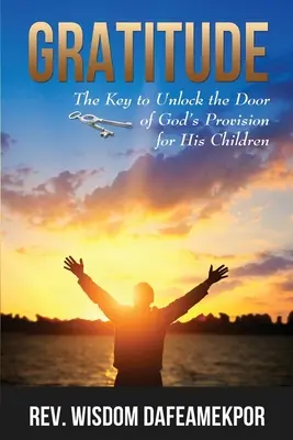 Dankbarkeit: Der Schlüssel, um die Tür zu Gottes Versorgung für seine Kinder aufzuschließen - Gratitude: The Key to Unlock the Door of God's Provision for His Children