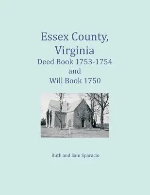 Essex County, Virginia Urkundenbuch 1753-1754 und Will Book 1750 - Essex County, Virginia Deed Book 1753-1754 and Will Book 1750