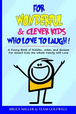 Für wunderbare und schlaue Kinder, die gerne lachen: Ein lustiges Buch mit Rätseln, Witzen und Quizfragen für kluge Kinder, die die ganze Familie lieben wird - For Wonderful & Clever Kids Who Love to Laugh: A Funny Book of Riddles, Jokes, and Quizzes For Smart Kids the Whole Family Will Love