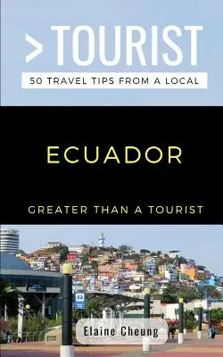 Mehr als ein Tourist-Ecuador: 50 Reisetipps von einem Einheimischen - Greater Than a Tourist-Ecuador: 50 Travel Tips from a Local