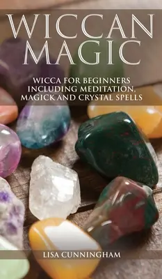 Wicca-Magie: Wicca für Anfänger mit Meditation, Magie und Kristallzaubern - Wiccan Magic: Wicca For Beginners including Meditation, Magick and Crystal Spells