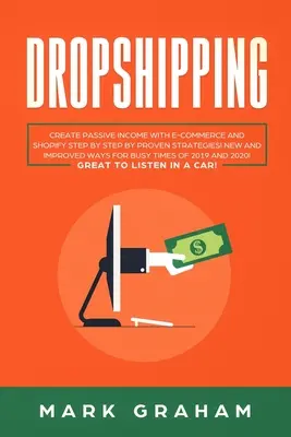 Dropshipping: Passives Einkommen mit E-Commerce und Shopify schaffen - Schritt für Schritt mit bewährten Strategien! Neue und verbesserte Wege für vielbeschäftigte Ti - Dropshipping: Create Passive Income with E-commerce and Shopify Step by Step by Proven Strategies! New and Improved Ways for Busy Ti