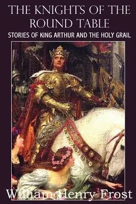 Die Ritter der Tafelrunde, Geschichten von König Artus und dem Heiligen Gral - The Knights of the Round Table, Stories of King Arthur and the Holy Grail