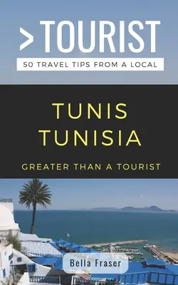 Mehr als ein Tourist - Tunesien: 50 Reisetipps von einem Einheimischen - Greater Than a Tourist-Tunis Tunisia: 50 Travel Tips from a Local