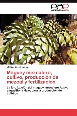 Maguey mezcalero, Kultivierung, Herstellung von Mezcal und Düngemittel - Maguey mezcalero, cultivo, produccin de mezcal y fertilizacin