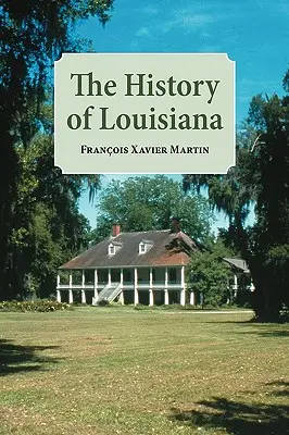 Die Geschichte von Louisiana: Von der frühesten Zeit an - The History of Louisiana: From the Earliest Period