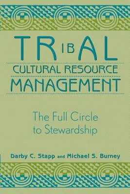 Verwaltung kultureller Ressourcen durch Stämme: Der volle Kreislauf der Verantwortung - Tribal Cultural Resource Management: The Full Circle to Stewardship