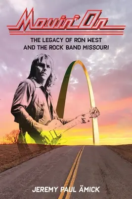 Movin' On: Das Vermächtnis von Ron West und der Rockband Missouri - Movin' On: The Legacy of Ron West and the Rock Band Missouri