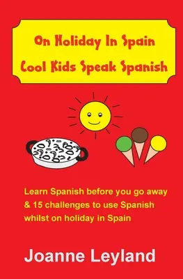 In den Ferien in Spanien: Coole Kinder sprechen Spanisch: Lerne Spanisch, bevor du verreist & 15 Herausforderungen, um Spanisch im Urlaub in Spanien anzuwenden - On Holiday In Spain Cool Kids Speak Spanish: Learn Spanish before you go away & 15 challenges to use Spanish whilst on holiday in Spain
