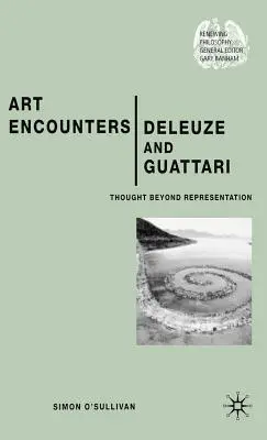 Kunst begegnet Deleuze und Guattari: Denken jenseits der Repräsentation - Art Encounters Deleuze and Guattari: Thought Beyond Representation