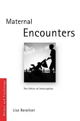 Mütterliche Begegnungen: Die Ethik der Unterbrechung - Maternal Encounters: The Ethics of Interruption