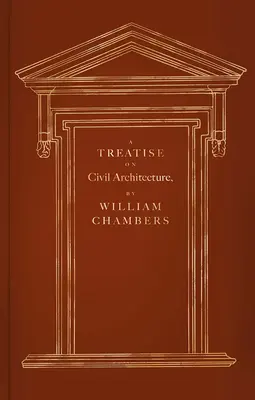 Eine Abhandlung über zivile Architektur - A Treatise on Civil Architecture