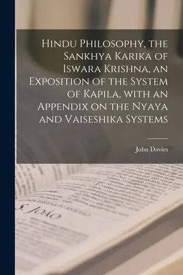 Hindu Philosophie, die Sankhya Karika von Iswara Krishna, eine Darstellung des Systems von Kapila, mit einem Anhang über das Nyaya und Vaiseshika System - Hindu Philosophy, the Sankhya Karika of Iswara Krishna, an Exposition of the System of Kapila, With an Appendix on the Nyaya and Vaiseshika Systems