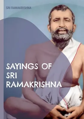 Sprüche von Sri Ramakrishna: eine umfassende Sammlung - Sayings of Sri Ramakrishna: an exhaustive collection