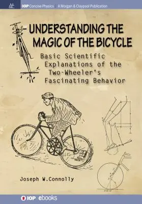 Die Magie des Fahrrads verstehen: Grundlegende wissenschaftliche Erklärungen für das mysteriöse und faszinierende Verhalten von Zweirädern - Understanding the Magic of the Bicycle: Basic scientific explanations to the two-wheeler's mysterious and fascinating behavior