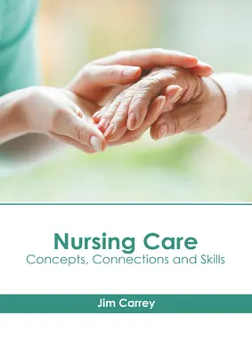 Krankenpflege: Konzepte, Zusammenhänge und Fertigkeiten - Nursing Care: Concepts, Connections and Skills