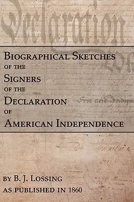 Biographische Skizzen der Unterzeichner der amerikanischen Unabhängigkeitserklärung - Biographical Sketches Of The Signers Of The Declaration Of American Independence