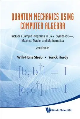 Quantenmechanik mit Computeralgebra: Mit Beispielprogrammen in C++, Symbolicc++, Maxima, Maple und Mathematica - Quantum Mechanics Using Computer Algebra: Includes Sample Programs in C++, Symbolicc++, Maxima, Maple, and Mathematica