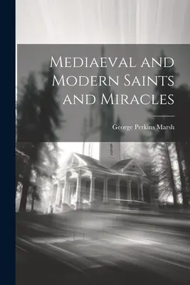Mittelalterliche und moderne Heilige und Wunder - Mediaeval and Modern Saints and Miracles