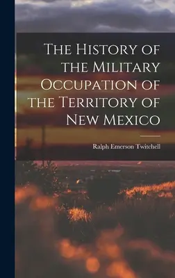 Die Geschichte der militärischen Besetzung des Territoriums von New Mexico - The History of the Military Occupation of the Territory of New Mexico
