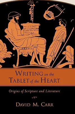 Schreiben auf der Tafel des Herzens - Ursprünge von Schrift und Literatur - Writing on the Tablet of the Heart Origins of Scripture and Literature