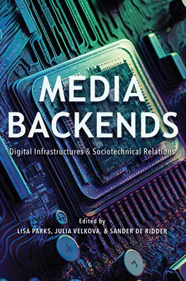 Medien-Backends: Digitale Infrastrukturen und soziotechnische Beziehungen - Media Backends: Digital Infrastructures and Sociotechnical Relations