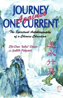 Reise gegen den Strom: Die spirituelle Autobiographie eines chinesischen Christen - Journey Against One Current: The Spiritual Autobiography of a Chinese Christian