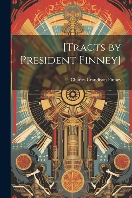 (Traktate von Präsident Finney) - [Tracts by President Finney]