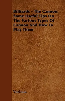 Billard - Die Kanone, einige nützliche Tipps zu den verschiedenen Arten von Kanonen und wie man sie spielt - Billiards - The Cannon, Some Useful Tips on the Various Types of Cannon and How to Play Them