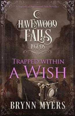 Gefangen in einem Wunsch: Eine Novelle über die Legenden von Havenwood Falls - Trapped Within a Wish: A Legends of Havenwood Falls Novella