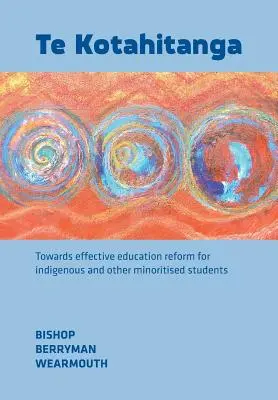 Te Kotahitanga: Auf dem Weg zu einer wirksamen Bildungsreform für indigene und andere Minderheiten angehörende Schüler - Te Kotahitanga: Towards Effective Education Reform for Indigenous and Other Minoritised Students