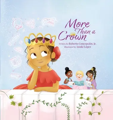 Mehr als nur eine Krone: Ein ermutigendes Prinzessinnenbuch für Kinder - More Than a Crown: An Empowering Princess Book for Kids
