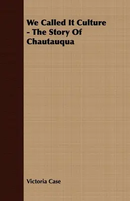 Wir nannten es Kultur - Die Geschichte von Chautauqua - We Called It Culture - The Story Of Chautauqua